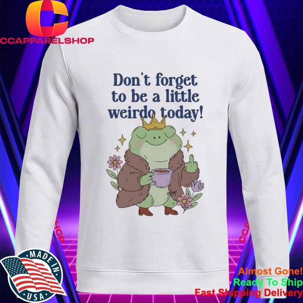 Frog Coffee Don’t Forget To Be A Little Weirdo To Day Shirt