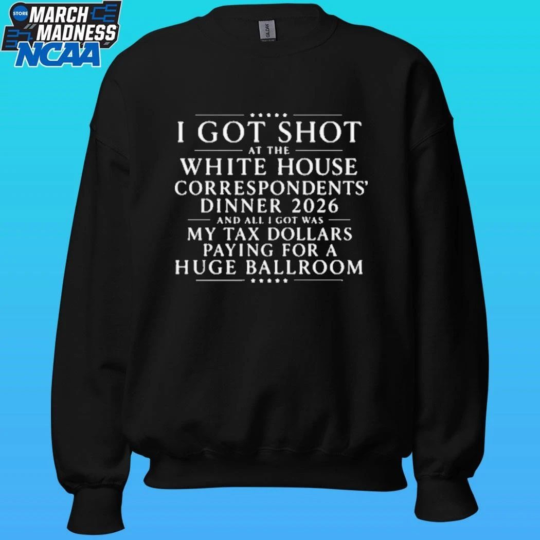 I Got Shot At The White House Correspondents’ Dinner 2026 And All I Got Was My Tax Dollars Paying For A Huge Ballroom Shirt