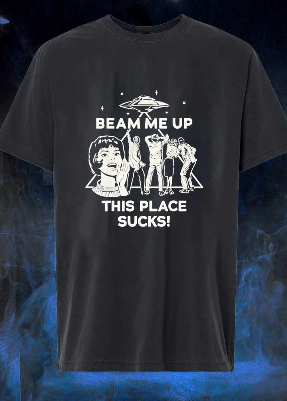 Alien Abduction Enthusiasts Beam Me up This Place Sucks T-Shirt