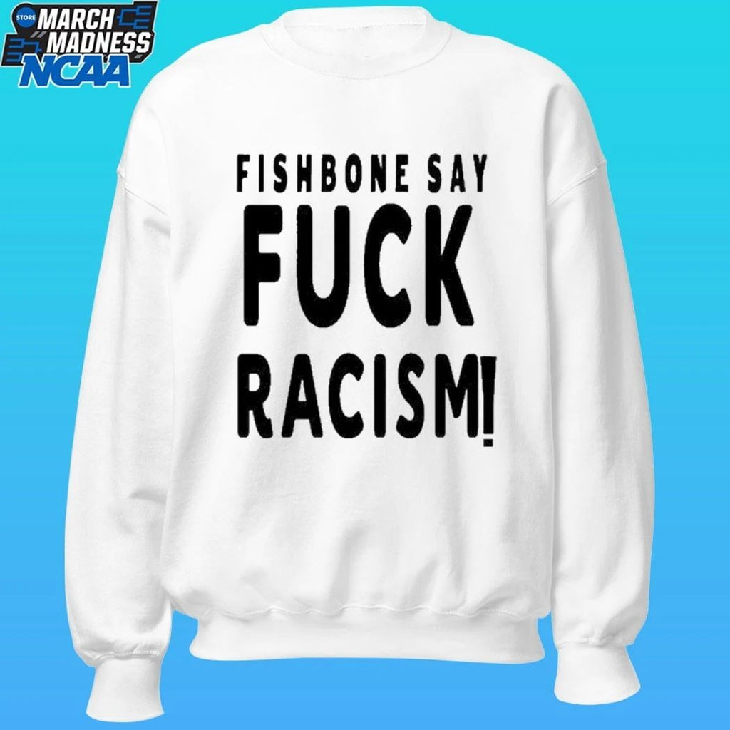 Fishbone Say Fuck Racism Shirt