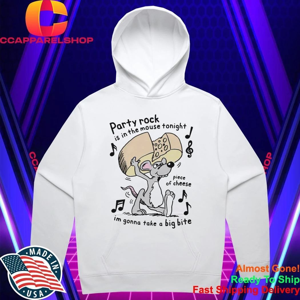 Party Rock Is In The Mouse Tonight Piece Of Cheese I’M Gonna Take A Big Bite Shirt