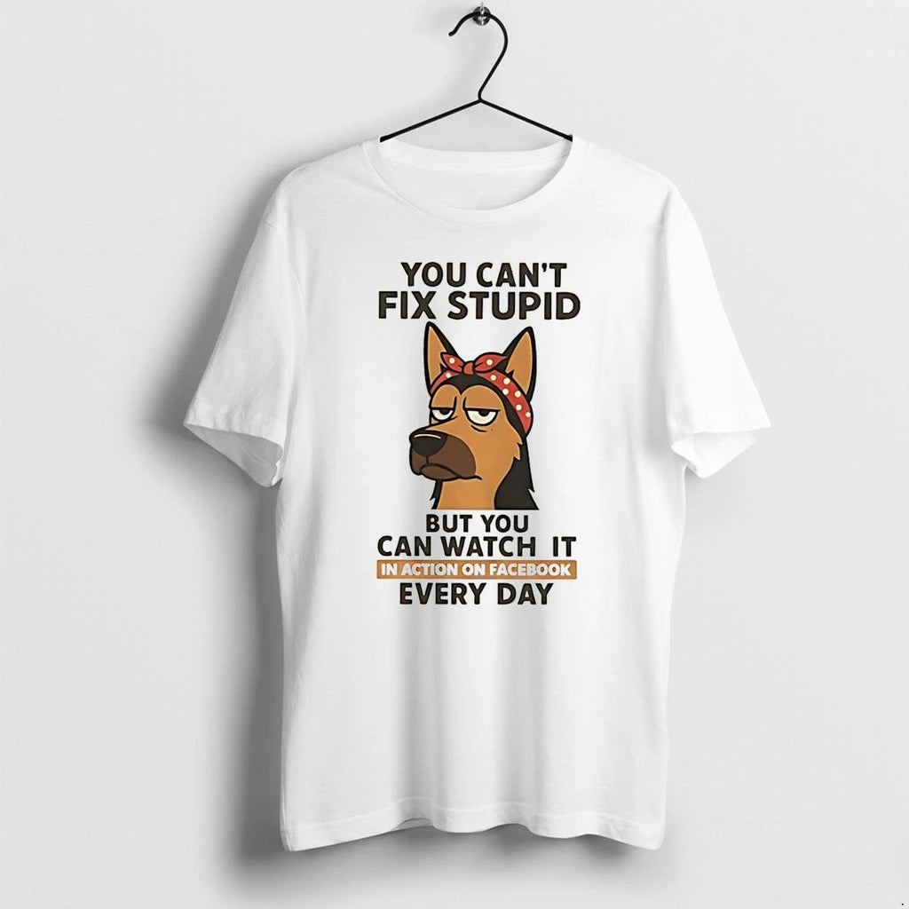 Dog You Cant Fix Stupid But You Can Watch It In Action On Facebook Every