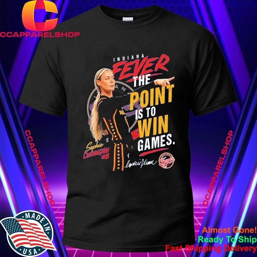 Indiana Fever Sophie Cunningham The Point Is To Win Games Shirt