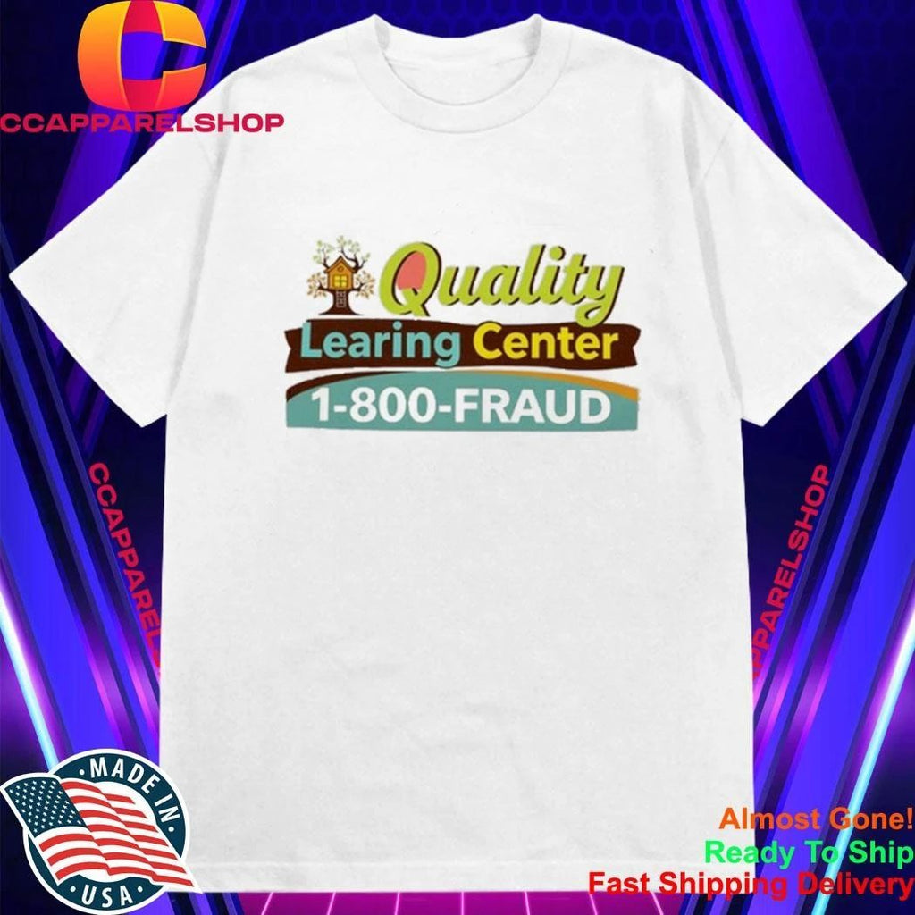Quality Learing Center 1-800-Fraud Shirt