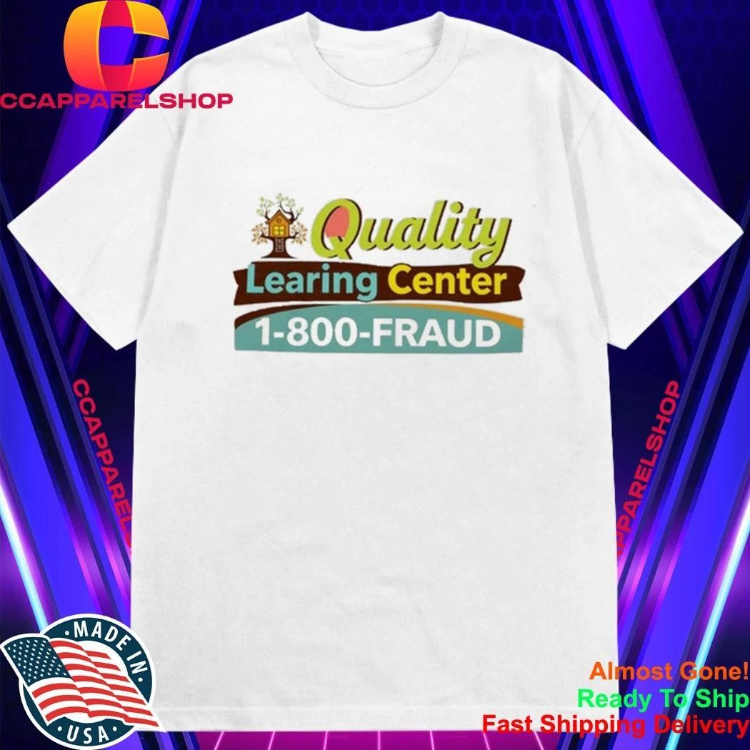 Quality Learing Center 1-800-Fraud Shirt
