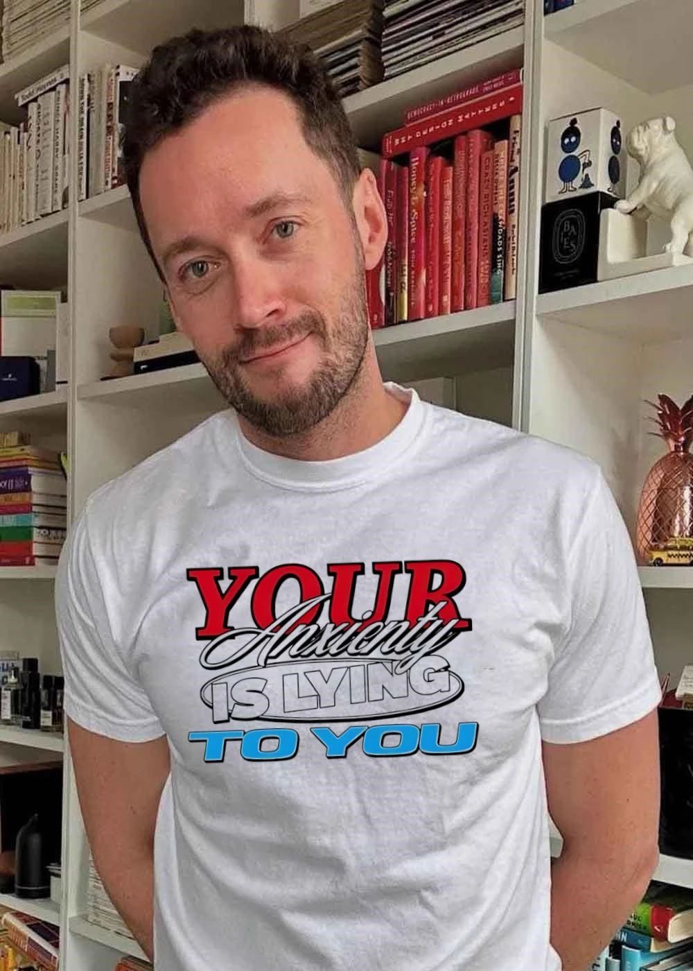 Your Anxiety Is Lying To You T-Shirt