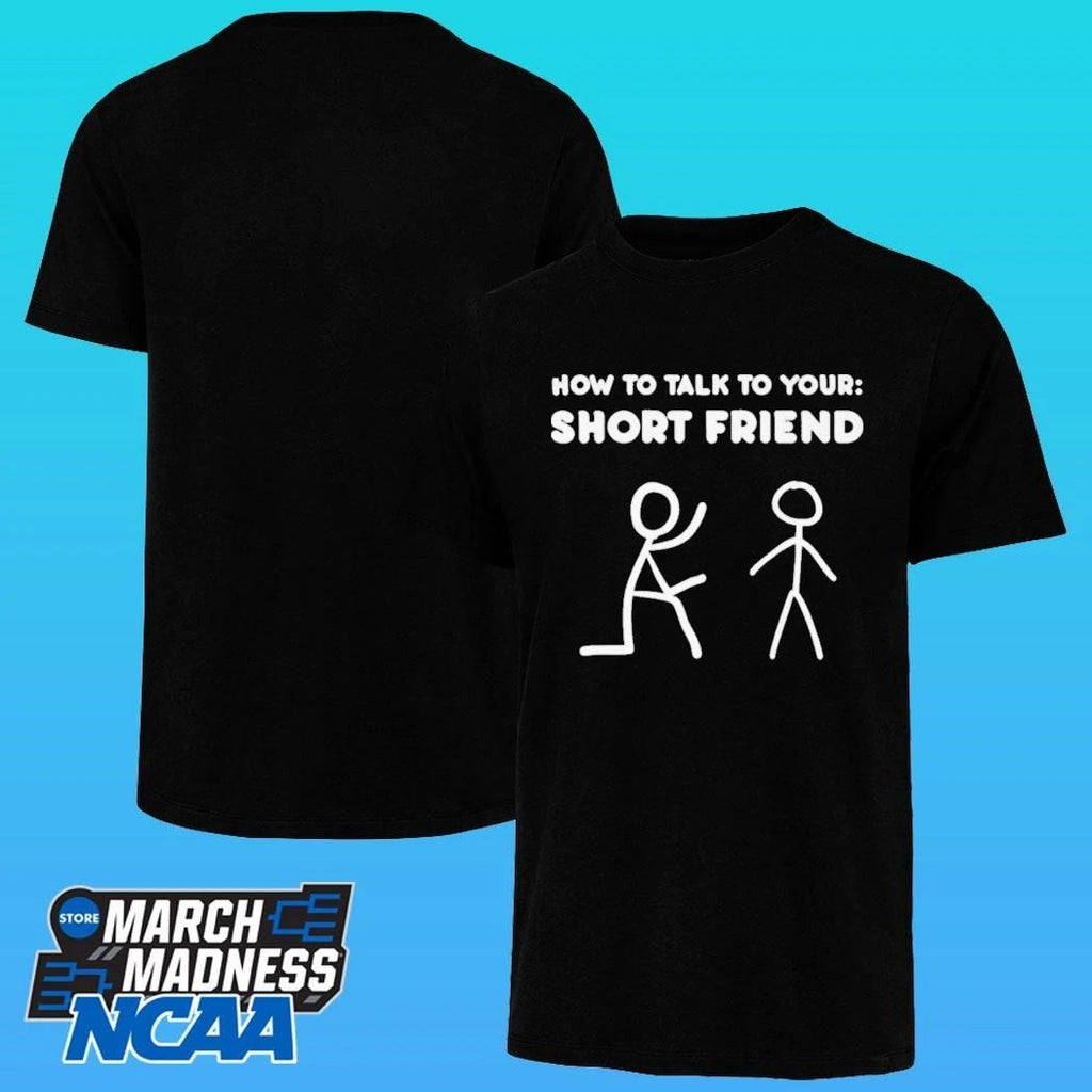 How To Talk To Your Short Friend Shirt