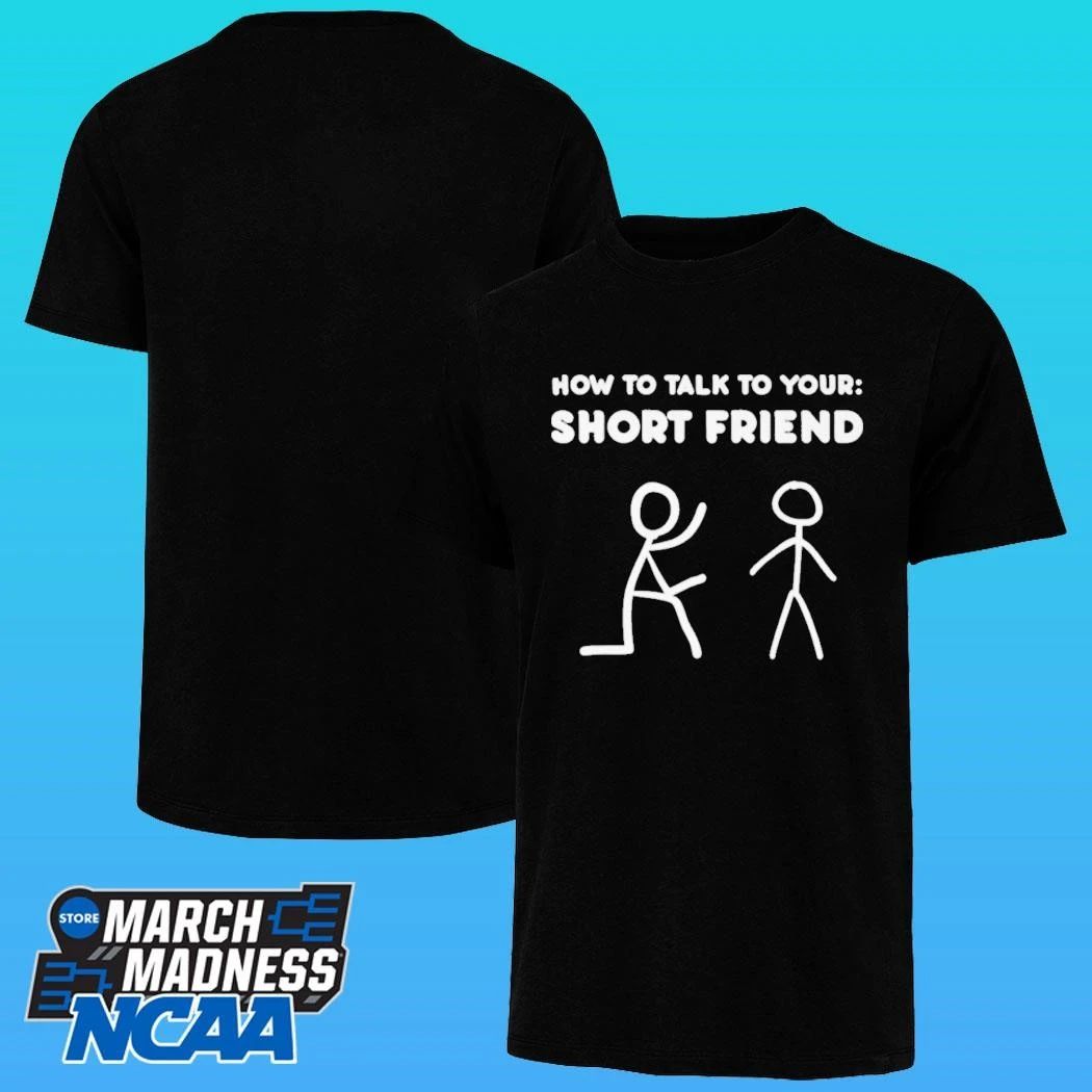 How To Talk To Your Short Friend Shirt