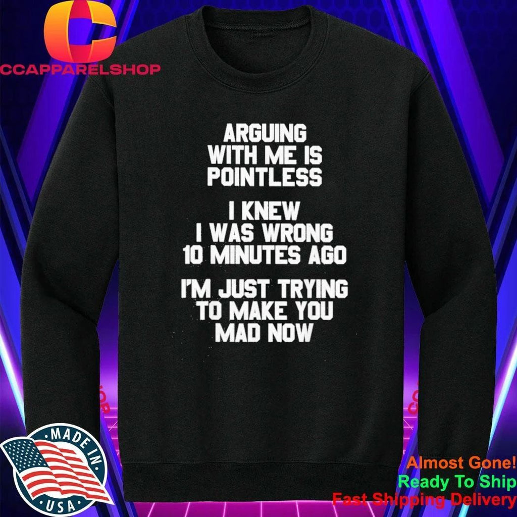Arguing With Me Is Pointless Funny Saying Shirt