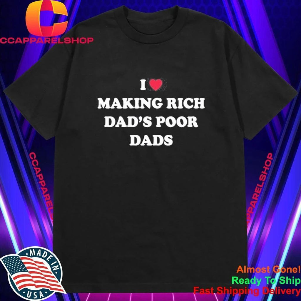 I Making Rich Dad’s Poor Dads Shirt