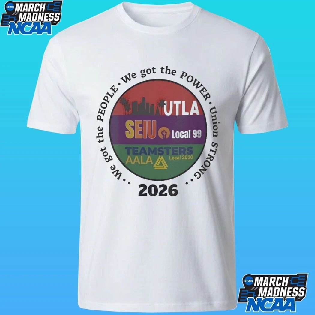 Utla Seiu Local 99 Teamsters Aala Local 2010 We Got The People Union Strong 2026 Shirt
