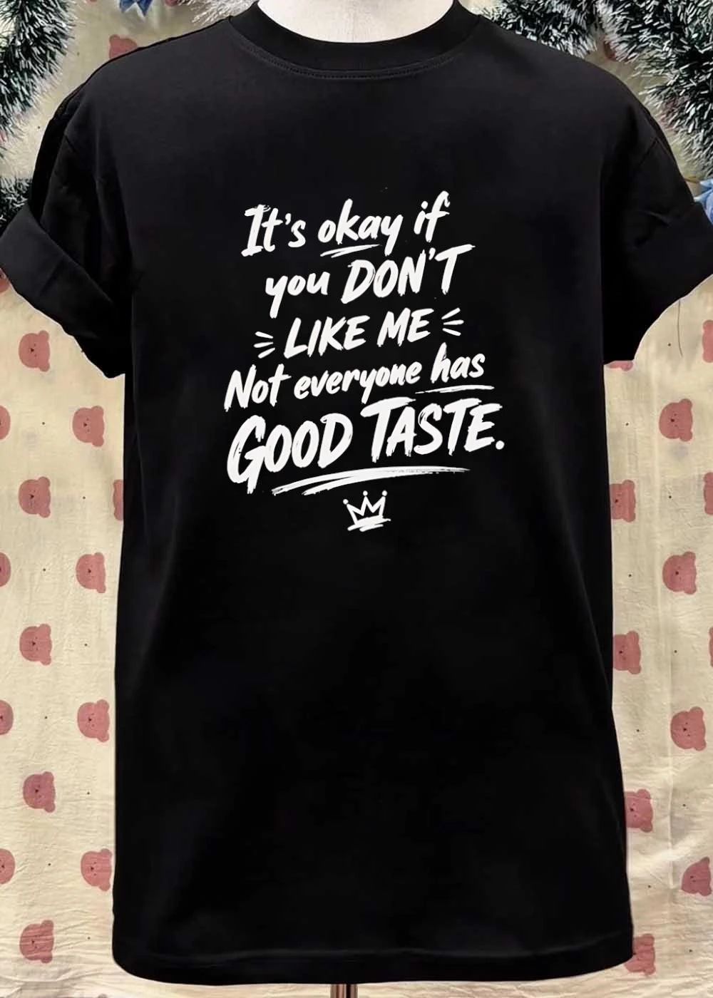 It’s Okay If You Don’t Like Me Good Taste Crown Shirt