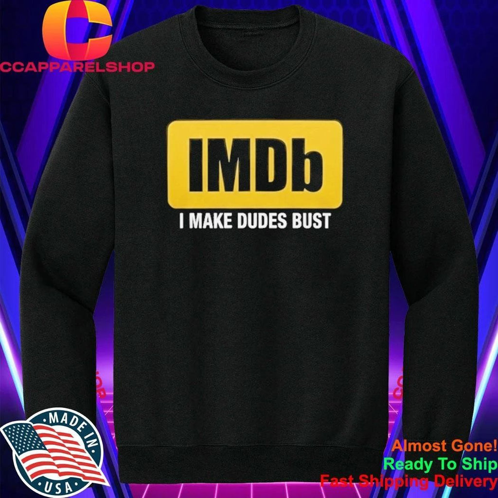 IMDb I Make Dudes Bust Shirt