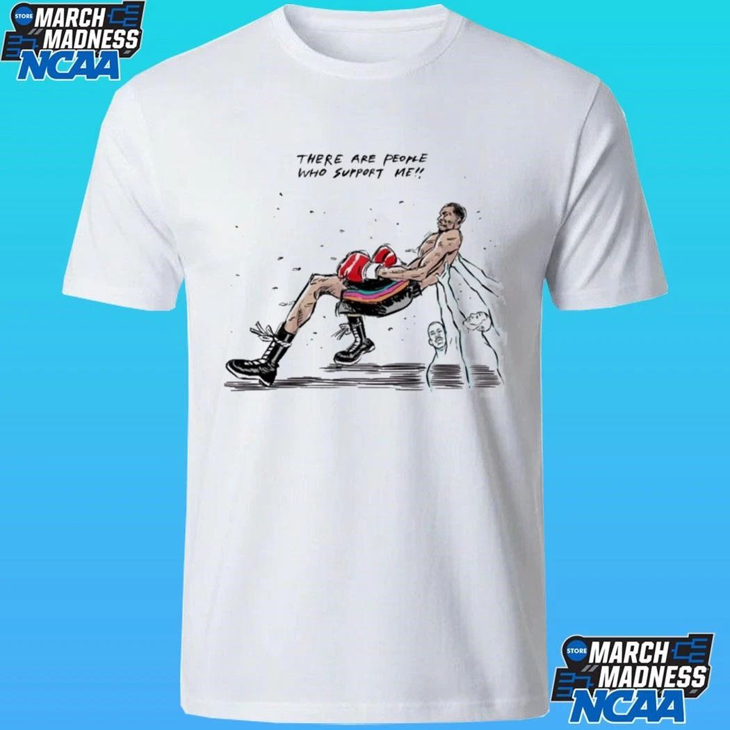 There Are People Who Support Me Shirt