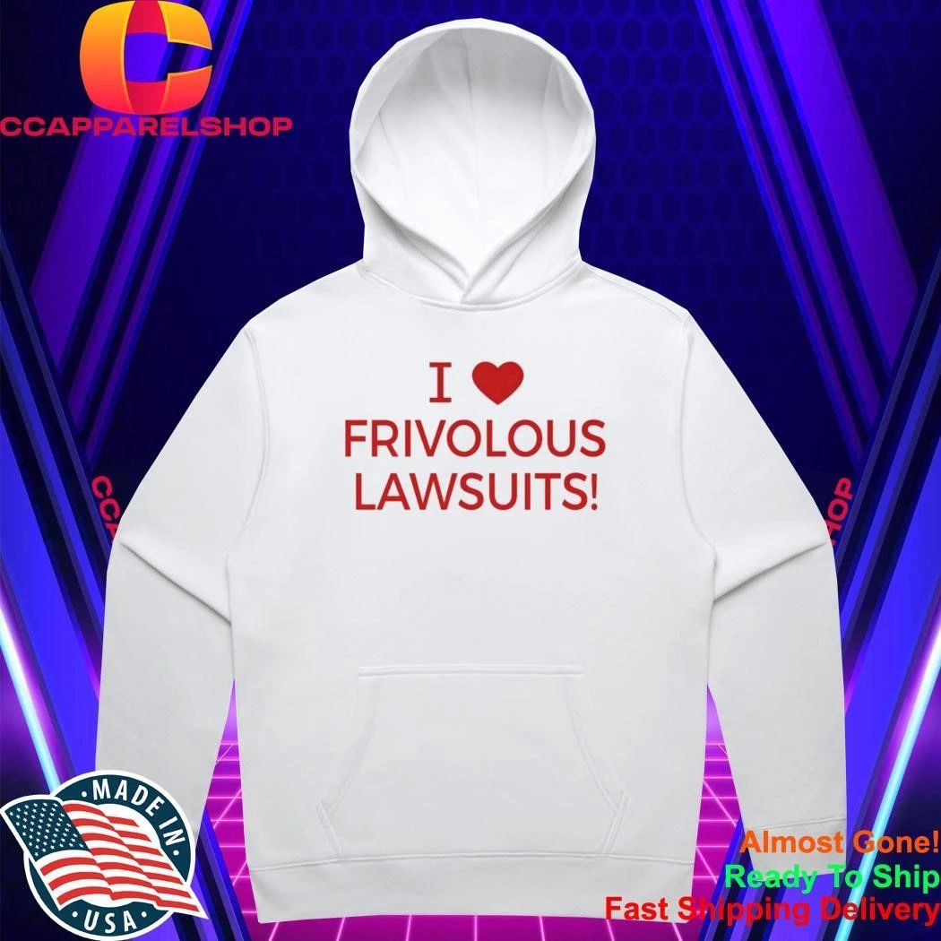I Love Frivolous Lawsuits Shirt