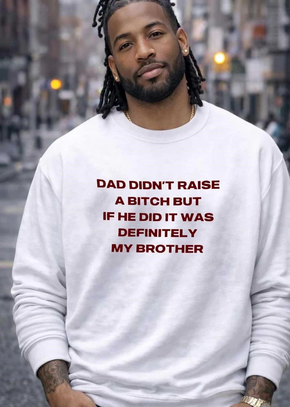 Dad Didn’t Raise A Bitch But If He Did It Was Definitely My Brother shirt