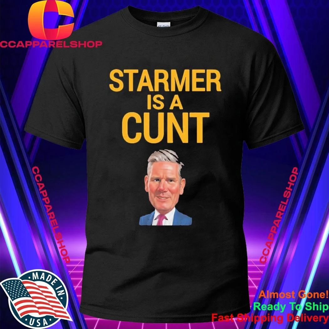 Sir Keir Starmer Is A Cunt Shirt