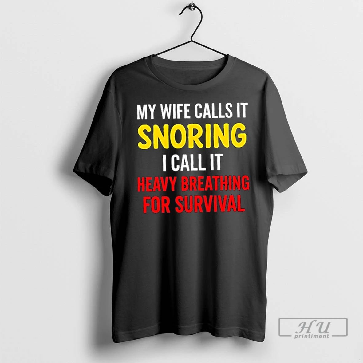 Trending My Wife Calls It Snoring I Call It Heavy Breathing For Survival T Shirts