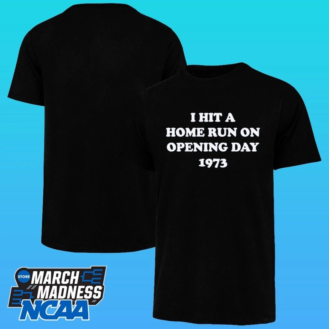 I Hit A Home Run On Opening Day 1973 Shirt