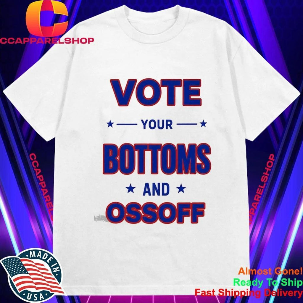 Vote Your Bottoms And Ossoff Shirt