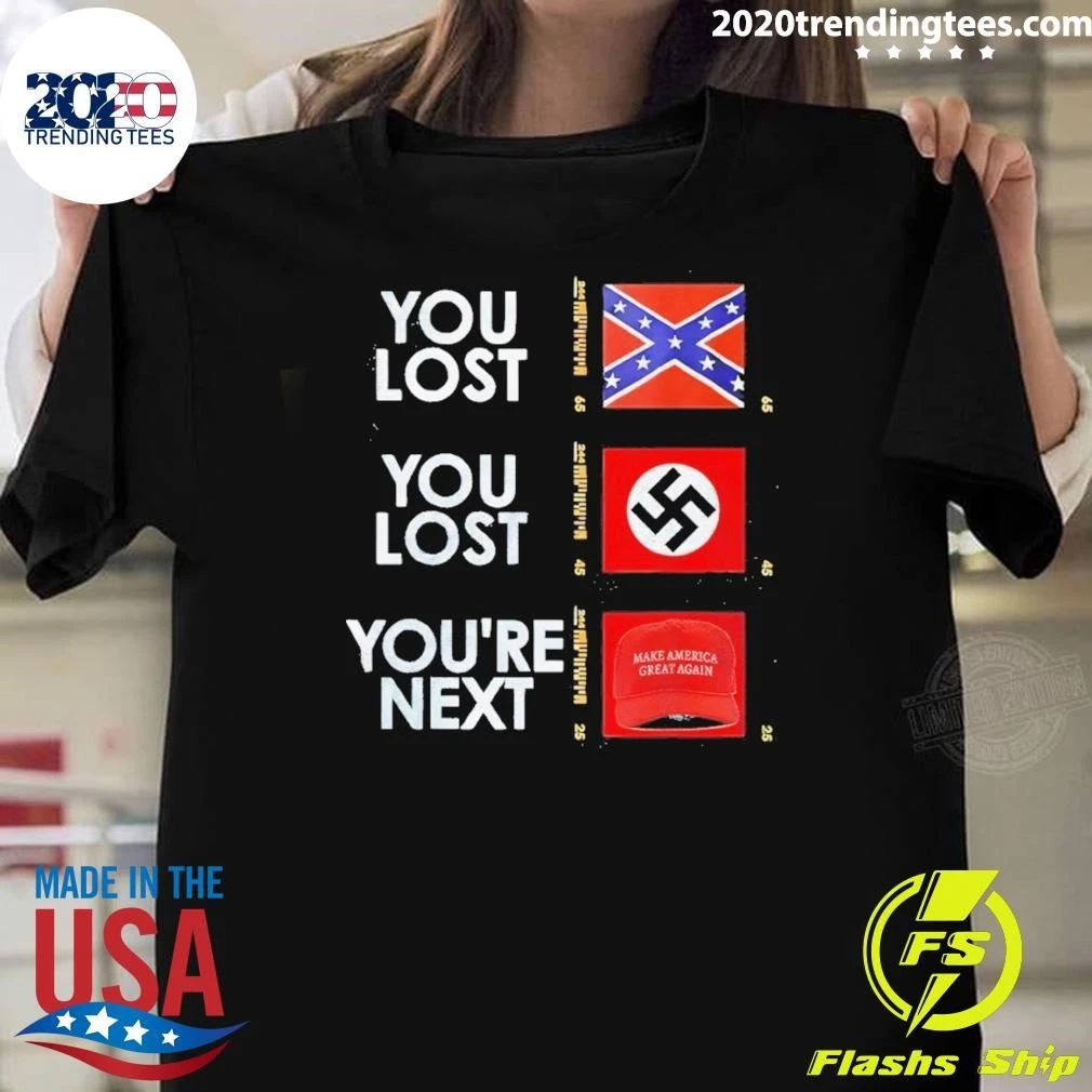 Nazi Maga You Lost You Lost You’re Next Anti Trump Political Shirt