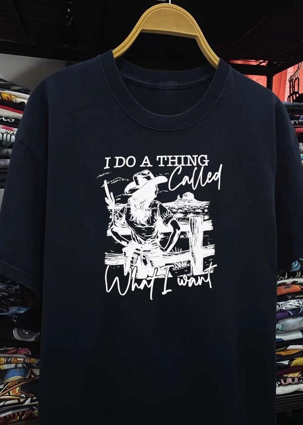 I Do A Thing Called What I Want Cowgirl Western shirt
