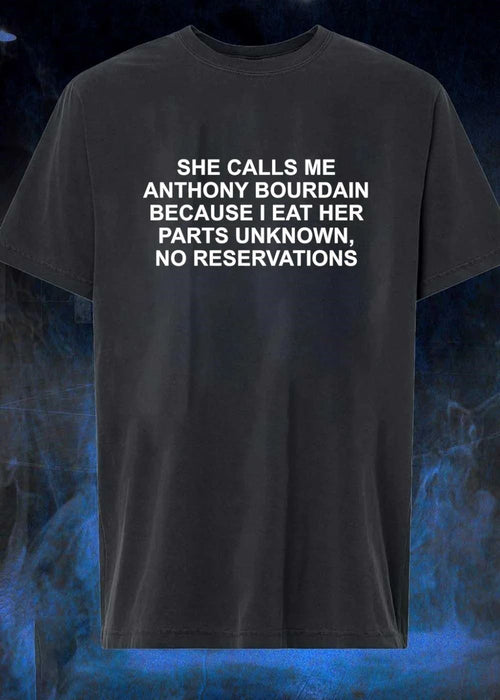 Adult Humor Anthony Bourdain Parts Unknown No Reservations shirt