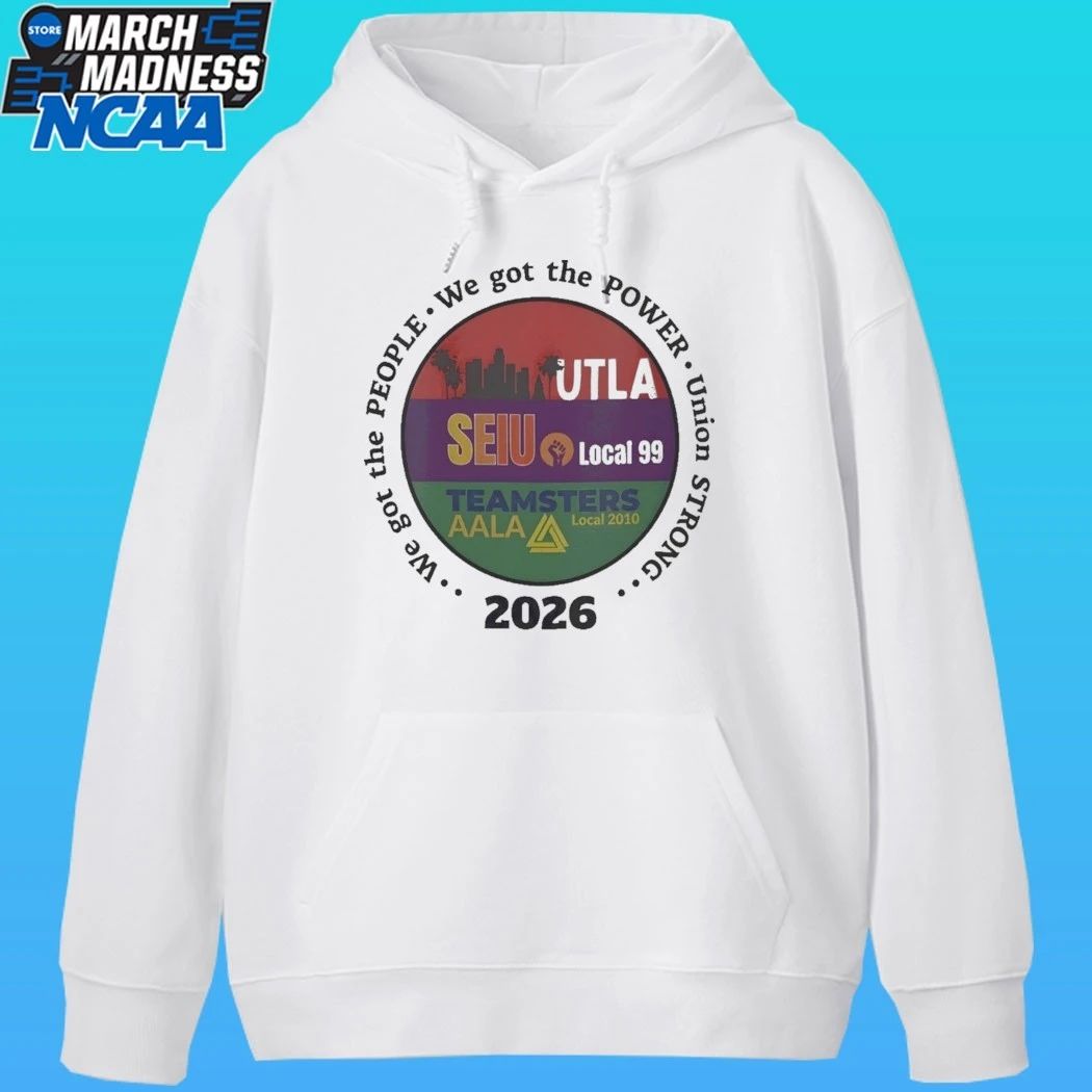 Utla Seiu Local 99 Teamsters Aala Local 2010 We Got The People Union Strong 2026 Shirt