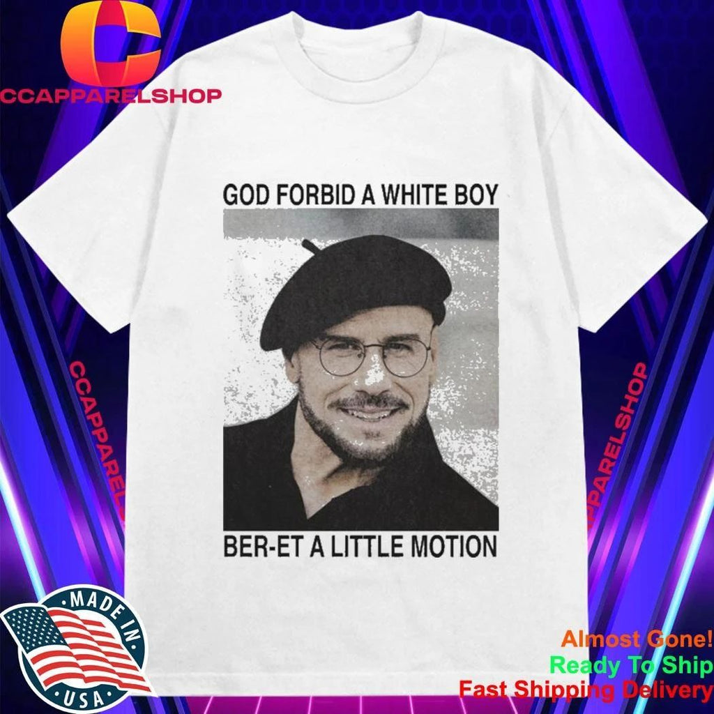 God Forbid A White Boy Ber-et A Little Motion Shirt