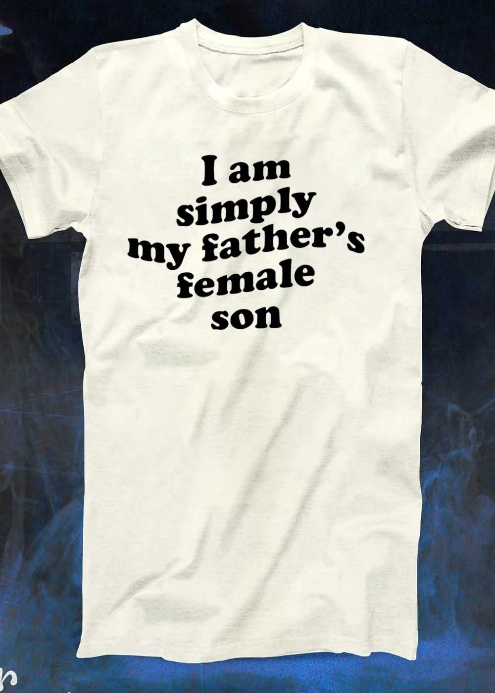 I am simply my fathers female son shirt