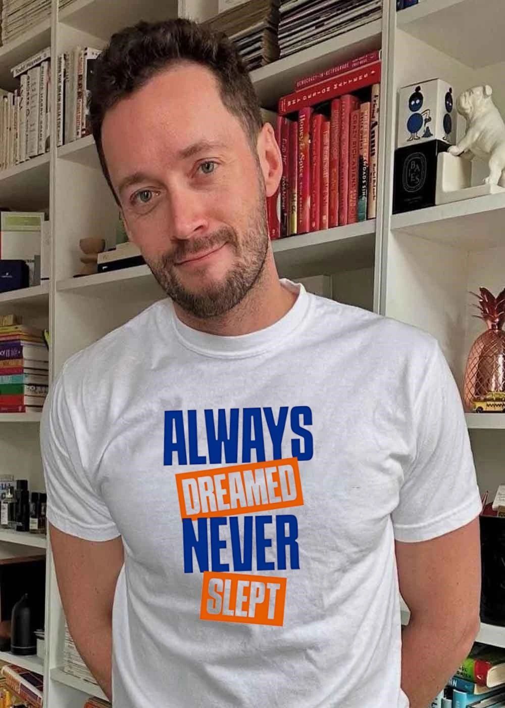 Always Dreamed Never Slept T-Shirt