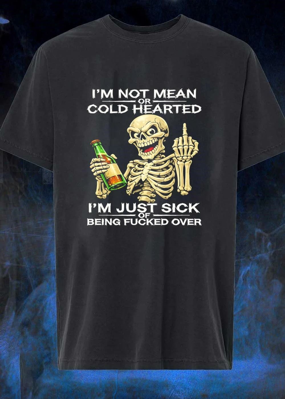 Sassy Skull Apparel I am Not Mean or Cold Hearted Just Sick of Fucked Over shirt