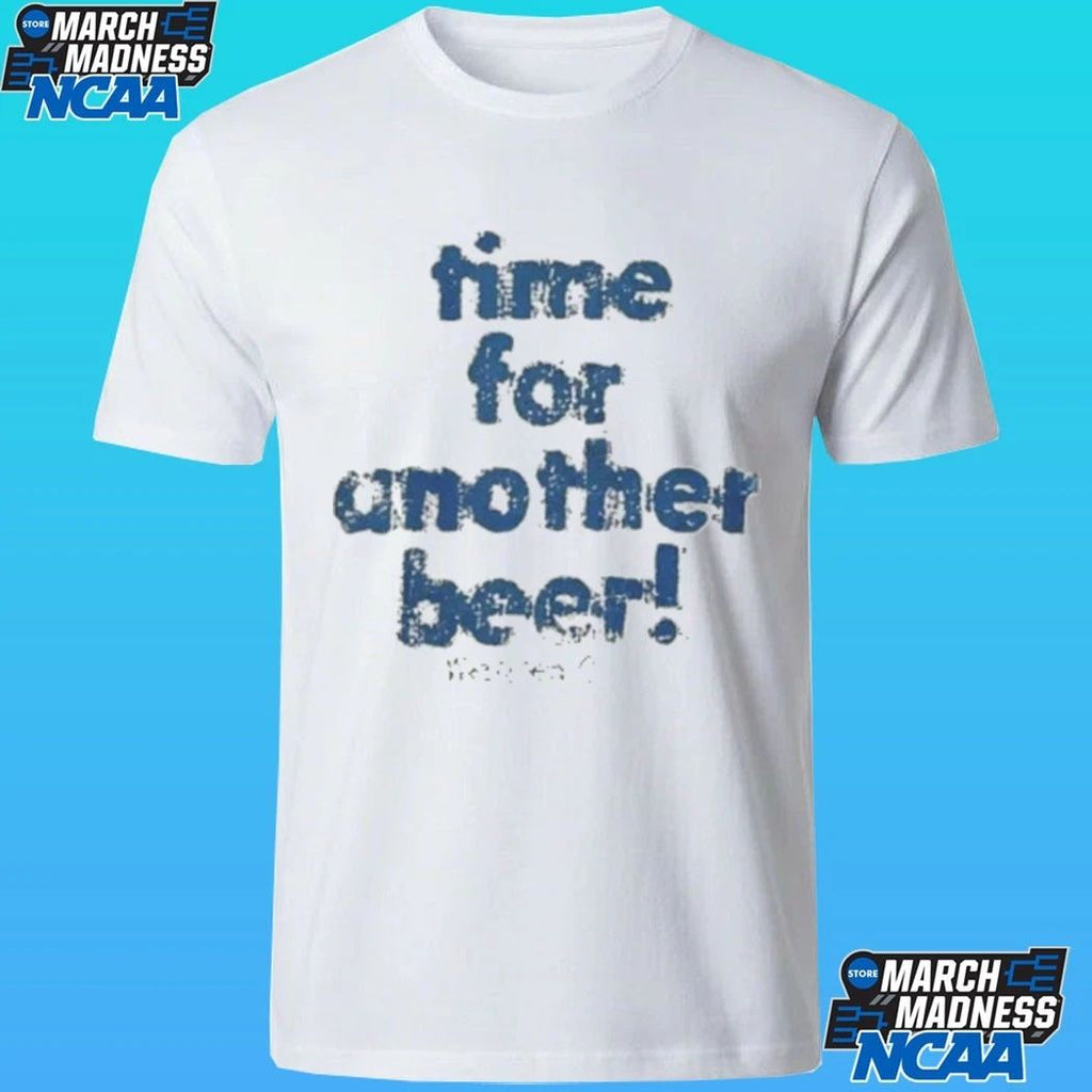 Time For Another Beer Shirt