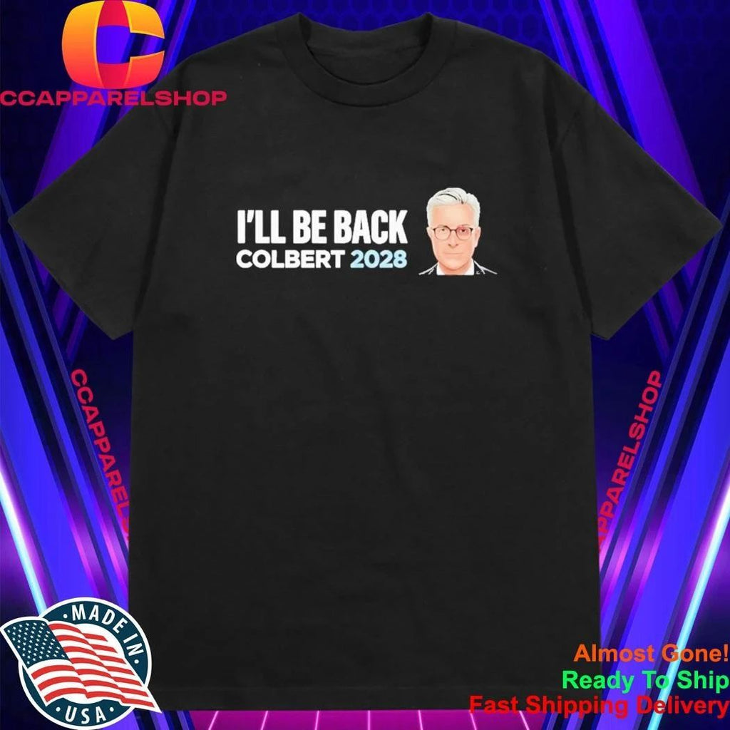 Colbert 2028 I’ll Be Back Shirt