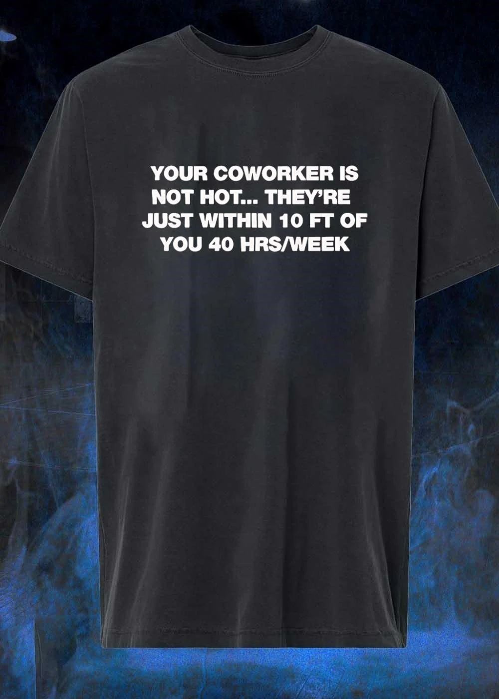 Your Coworker Is Not Hot Office Humor Meme shirt
