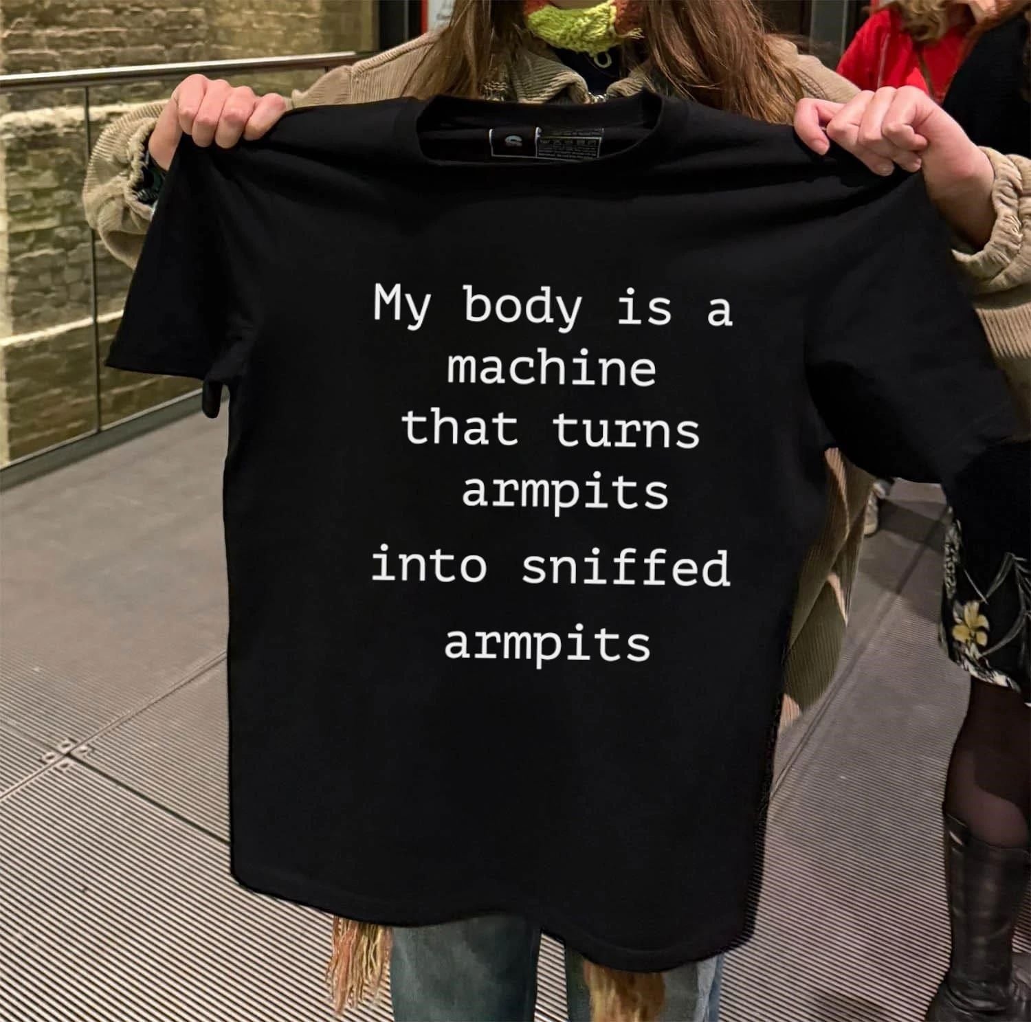 My Body Is A Machine That Turns Armpits Into Sniffed Armpits T-Shirt