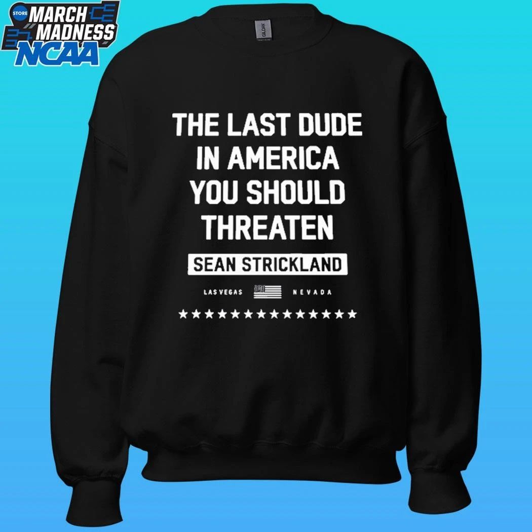 The Last Dude In America You Should Threaten Sean Strickland Las Vegas Nevada Shirt