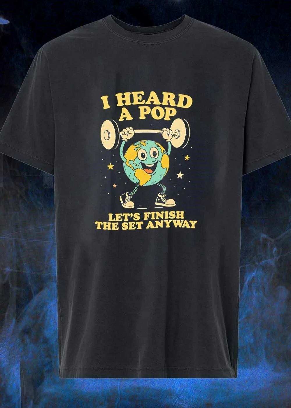 Workout Humor ‘ Earth Lifting Weights ‘ I Heard a Pop Let s Finish the Set Anyway ‘ T-Shirt