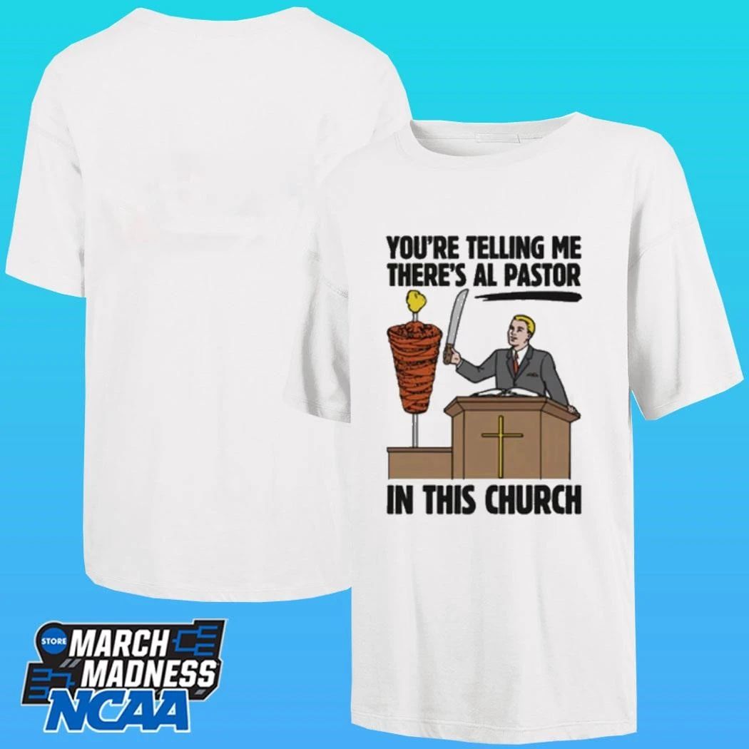 You’re Telling Me There’s Al Pastor In This Church Shirt