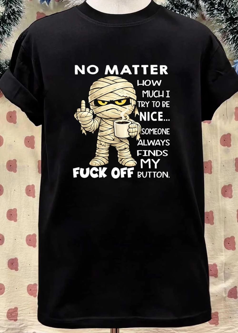 Mummy Holding Coffee Cup No Matter How Much I Try to be Nice Someone Always Finds My Fuck Off Button shirt