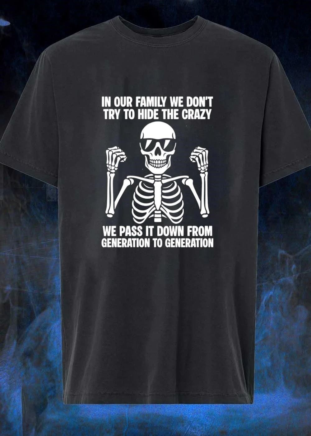 In our family we don’t try to hide the crazy pass it down shirt