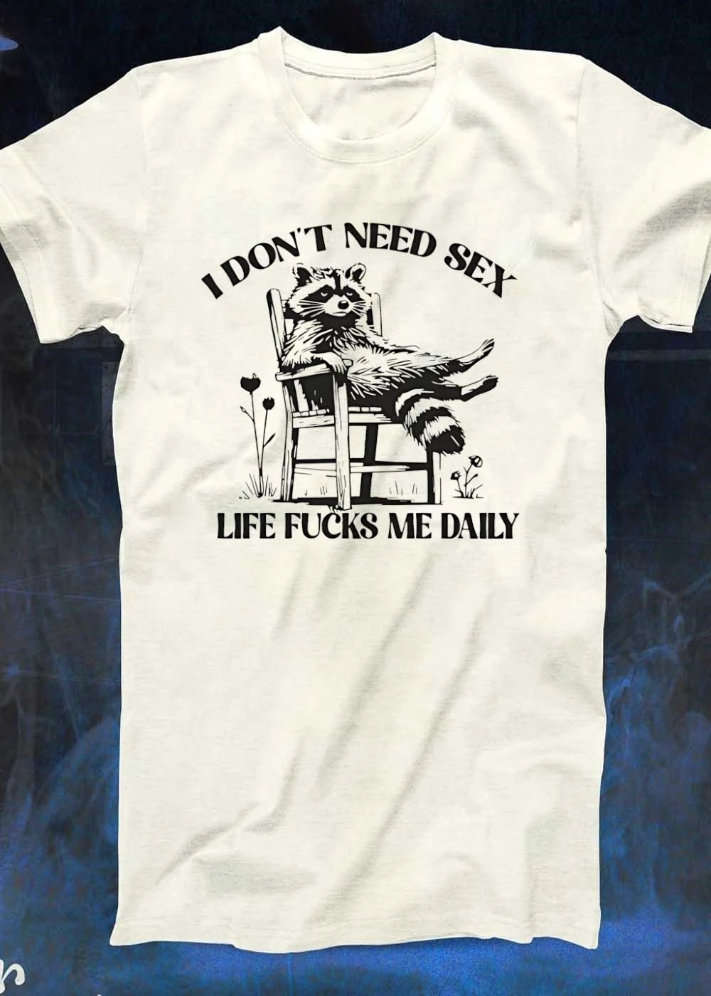 I Don’t Need Sex Life Fucks Me Daily Raccoon Sitting shirt