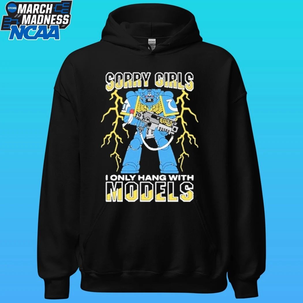 Sorry Girls I Only Hang With War Models Shirt