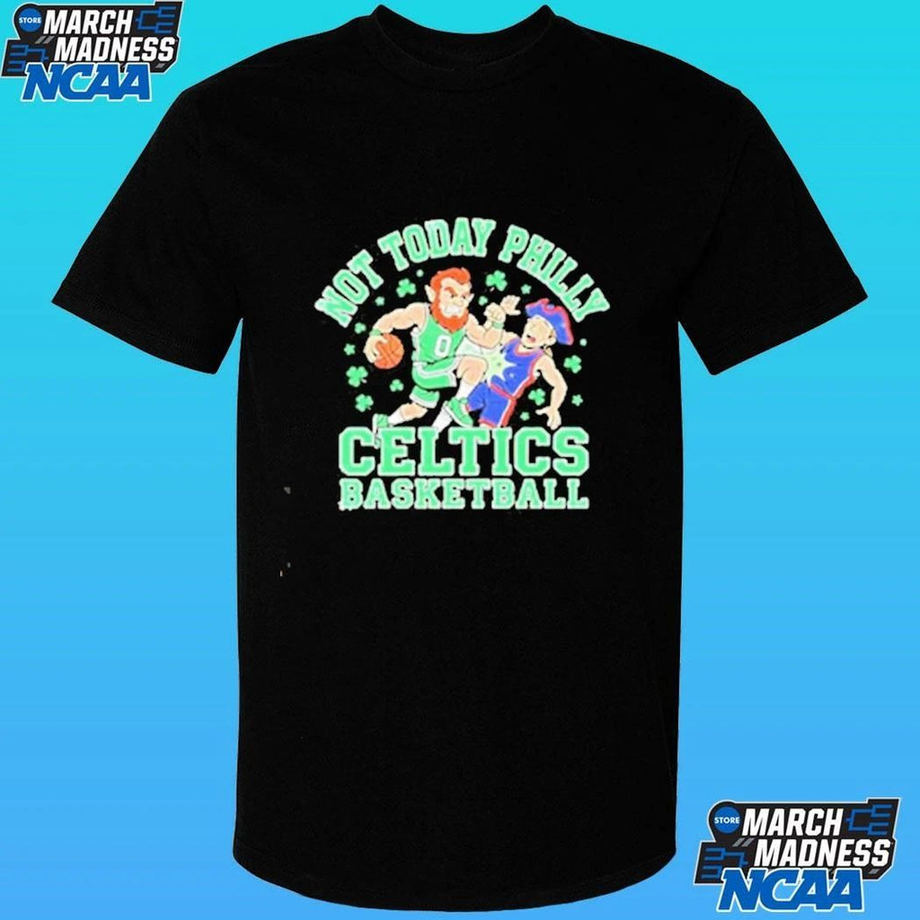 Not Today Philly Boston Celtics Basketball Mascot Shirt