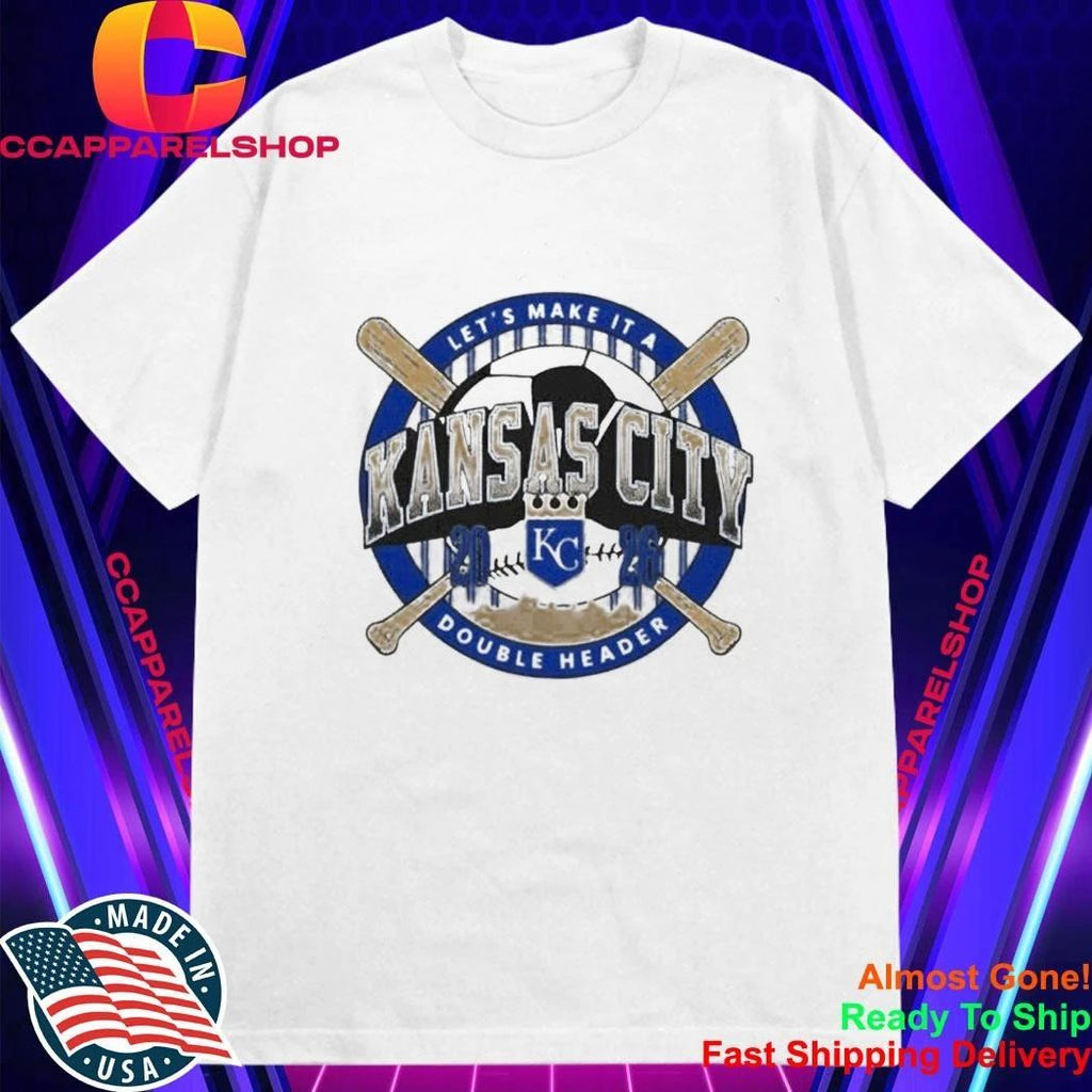 Kansas City Lets Make It A Double Header Royals Shirt