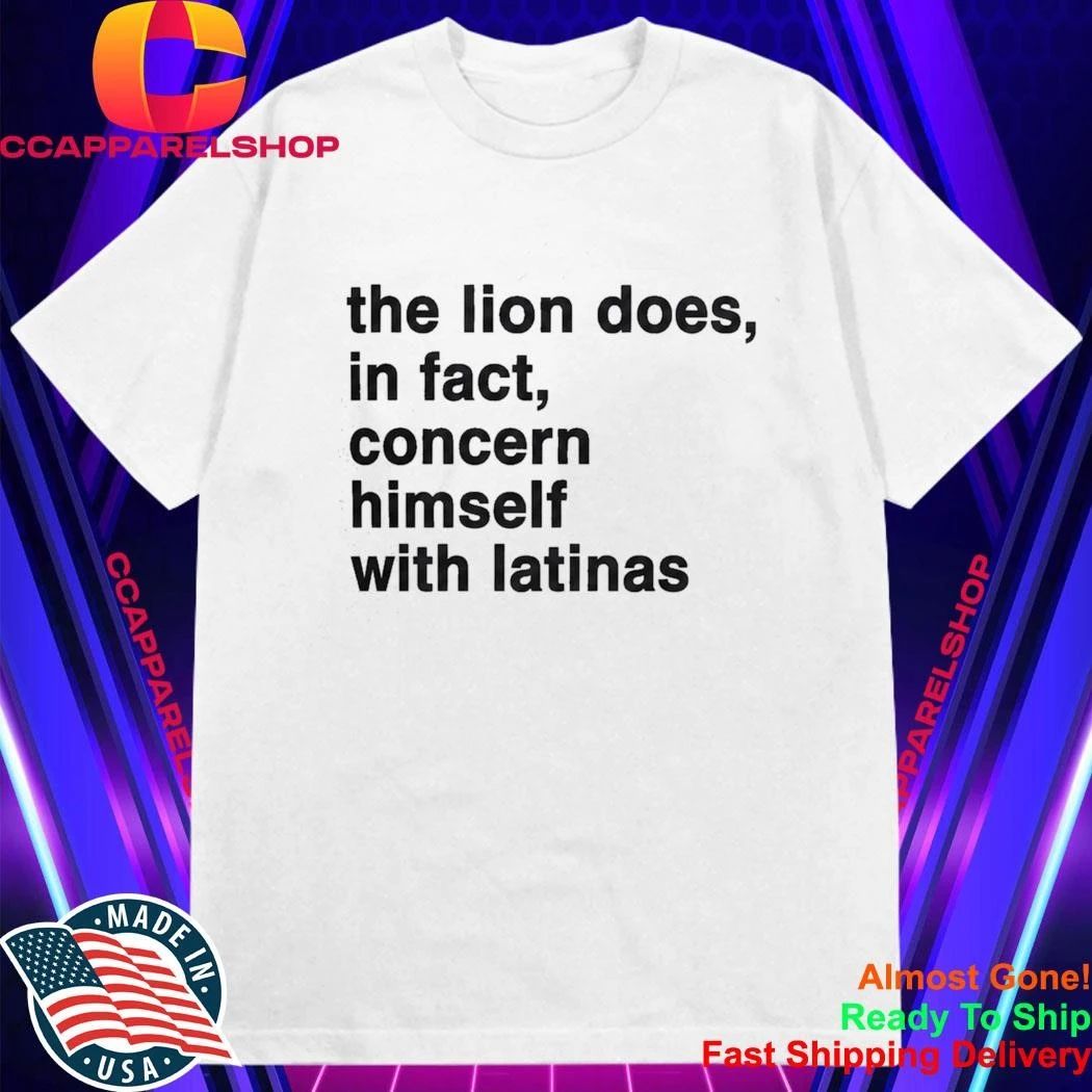 The Lion Does In Fact Concern Himself With Latinas Shirt