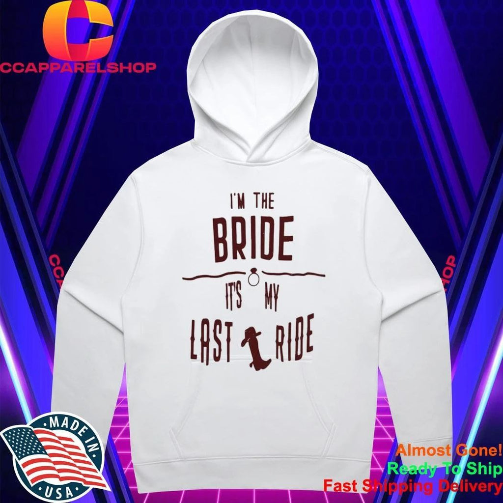 Im The Bride Its My Last Ride Shirt