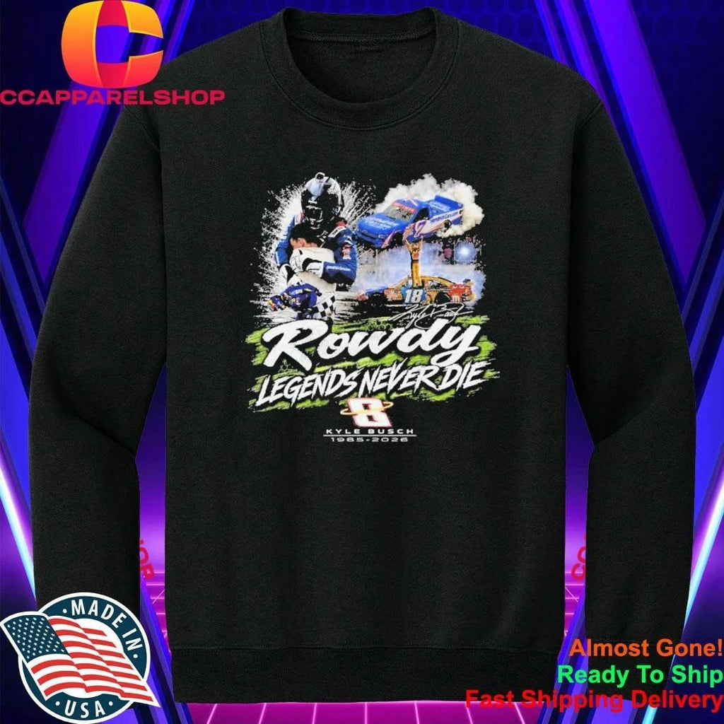 Kyle Busch Rowdy Legends Never Die Shirt