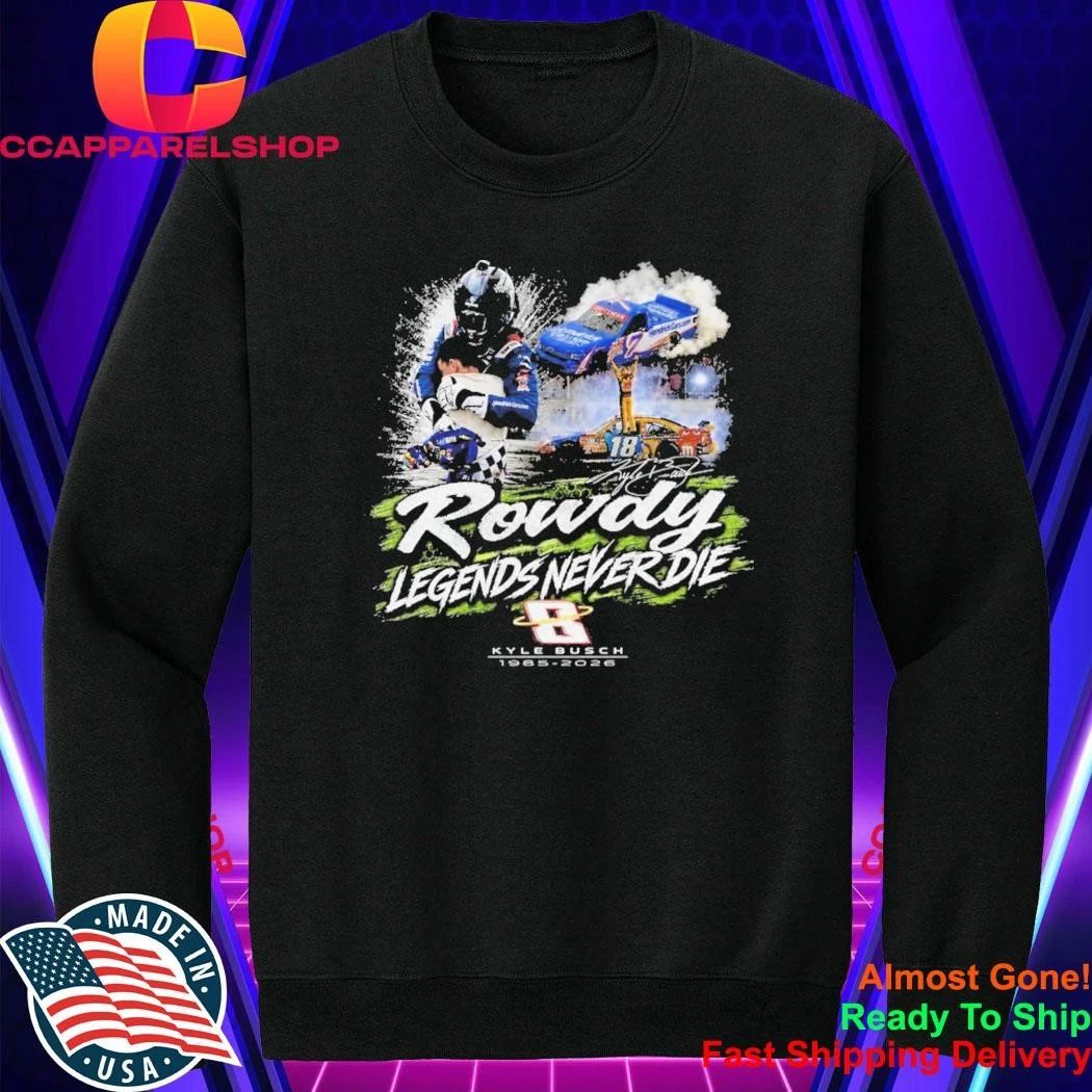 Kyle Busch Rowdy Legends Never Die Shirt