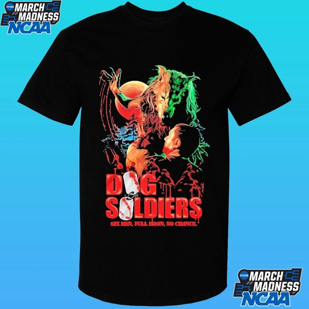 Dog Soldiers Hunt You Down Six Men Full Moon No Chance Shirt